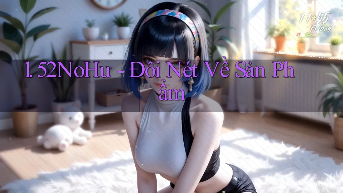 1. 52NoHu - Đôi Nét Về Sản Phẩm