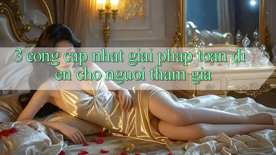 3. Cổng Cập Nhật - Giải Pháp Toàn Diện Cho Người tham gia