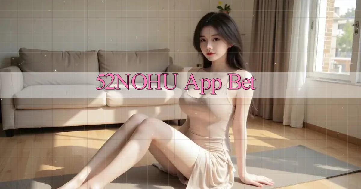 52nohu app bet