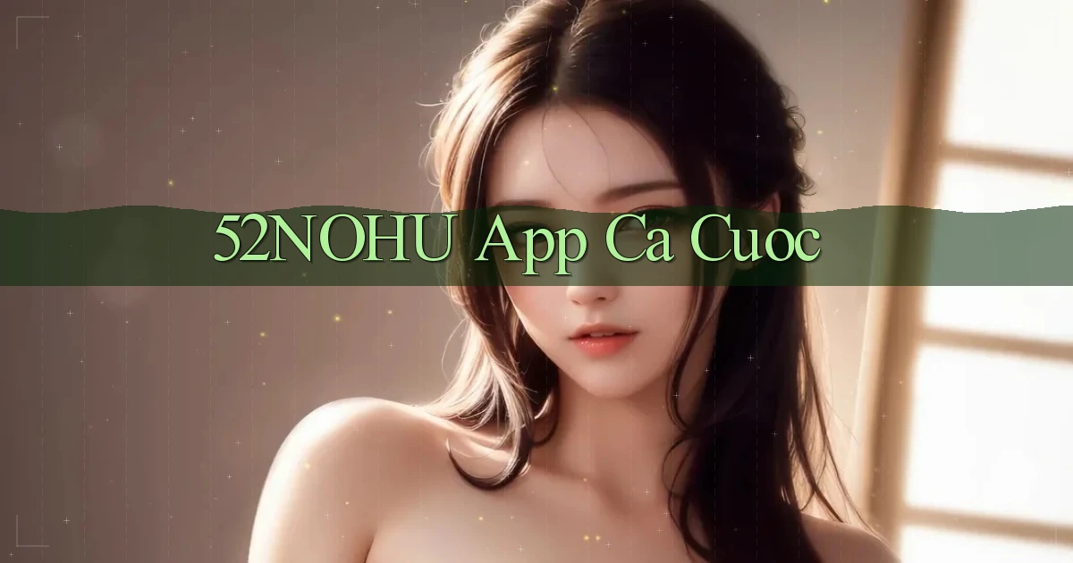 52nohu app ca cuoc