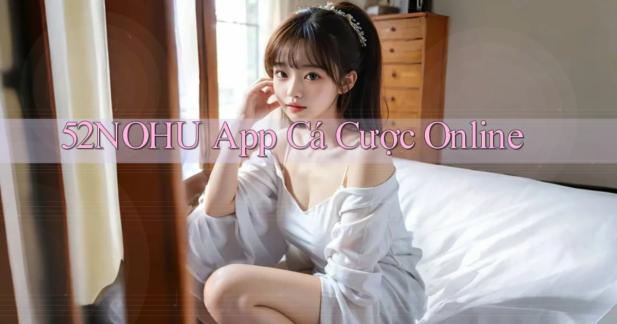 52nohu app cá cược online