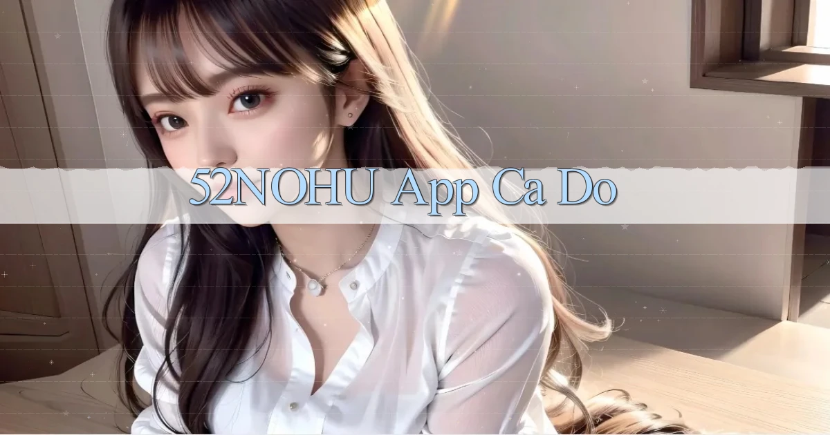 52nohu app cá độ