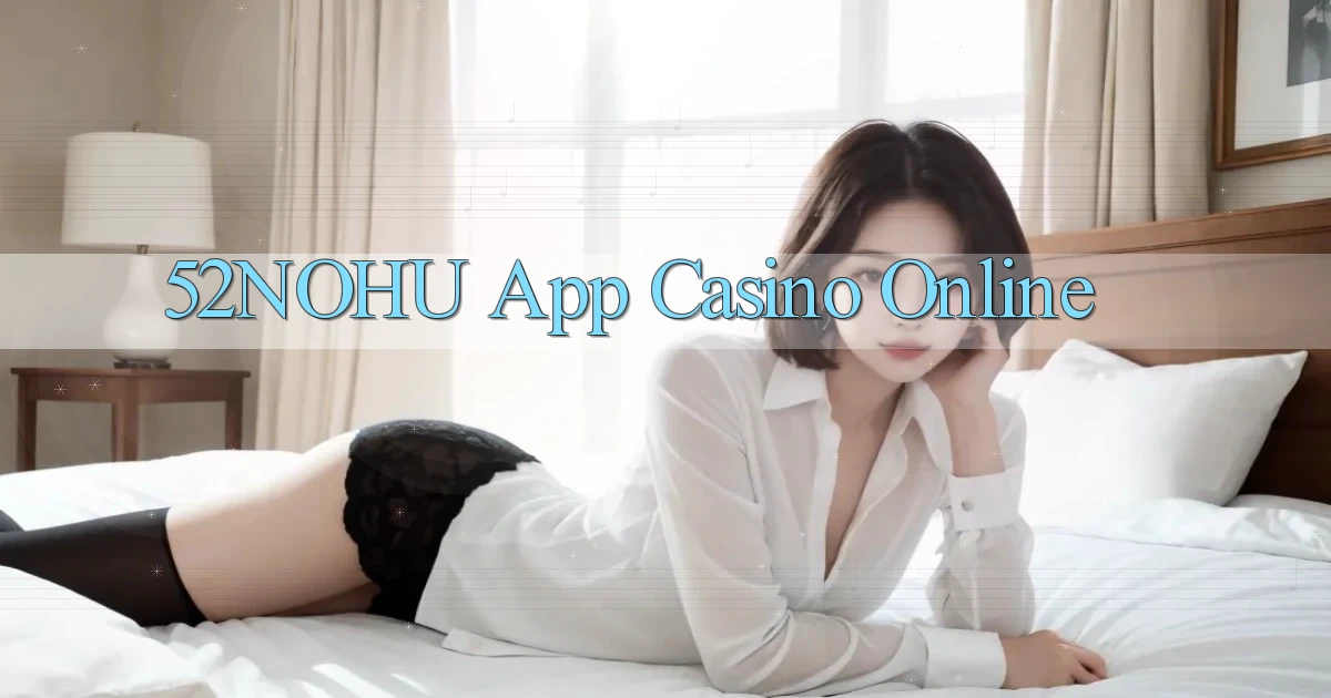 52nohu app casino online