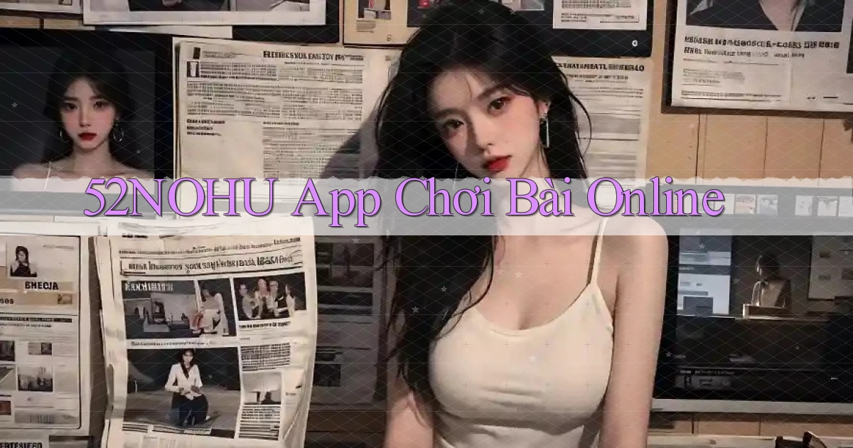 52nohu app chơi bài online