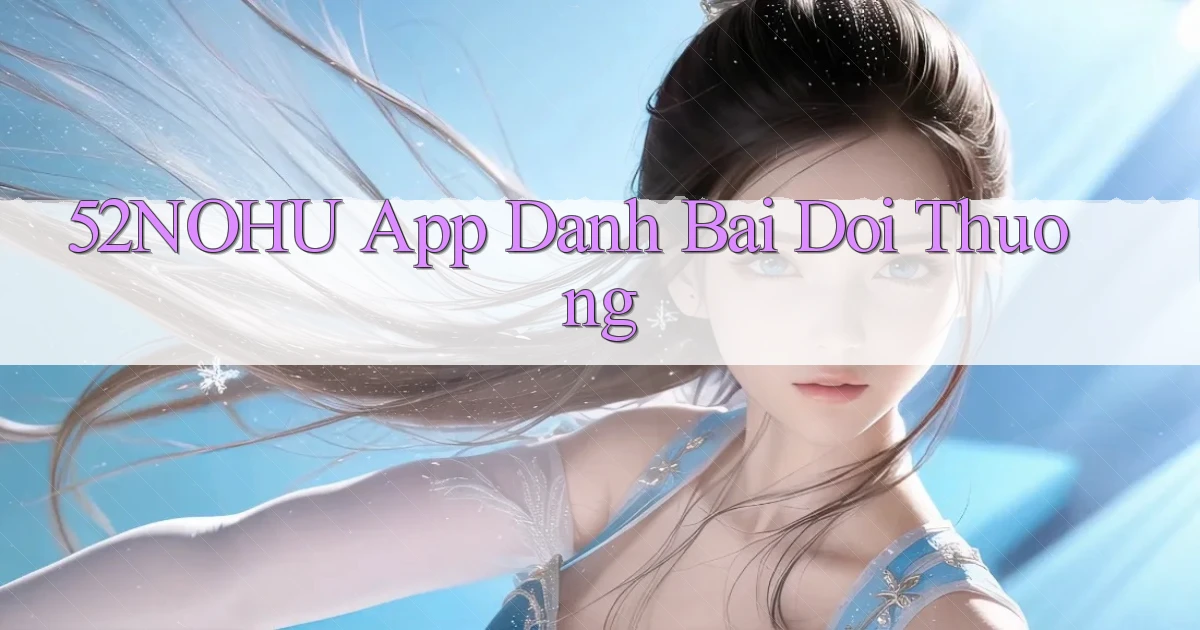 52nohu app đánh bài đổi thưởng