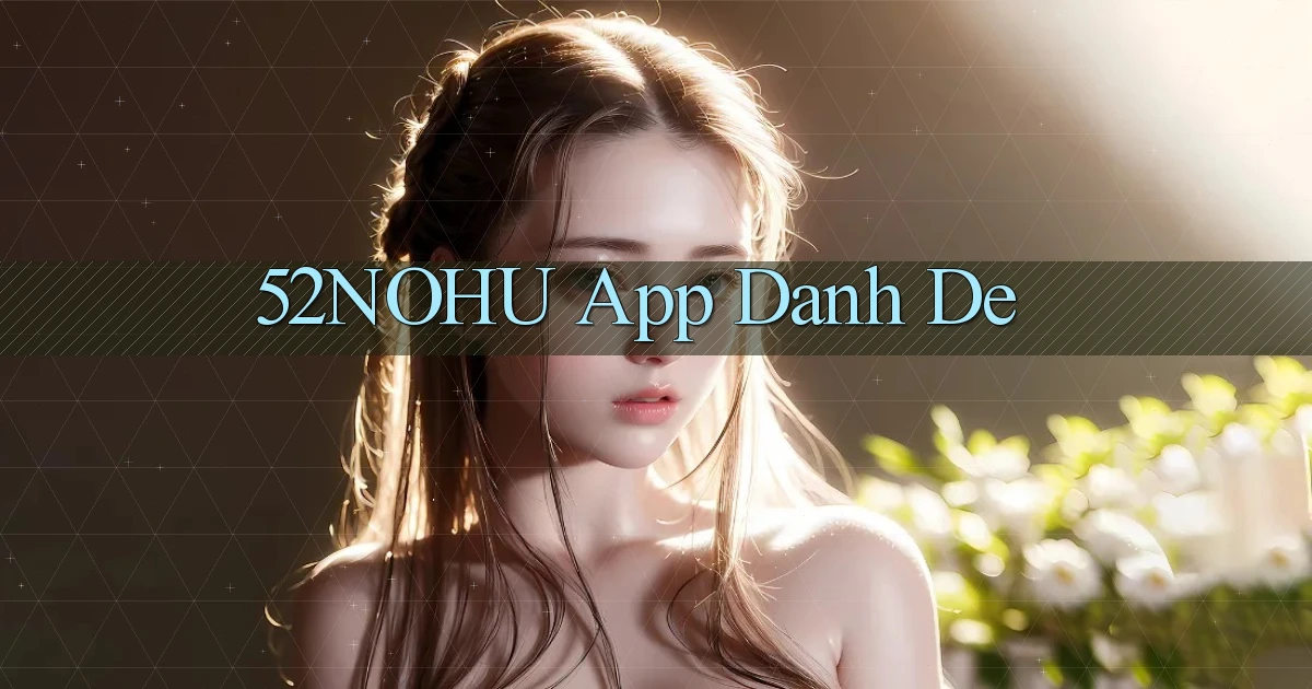 52nohu app danh de