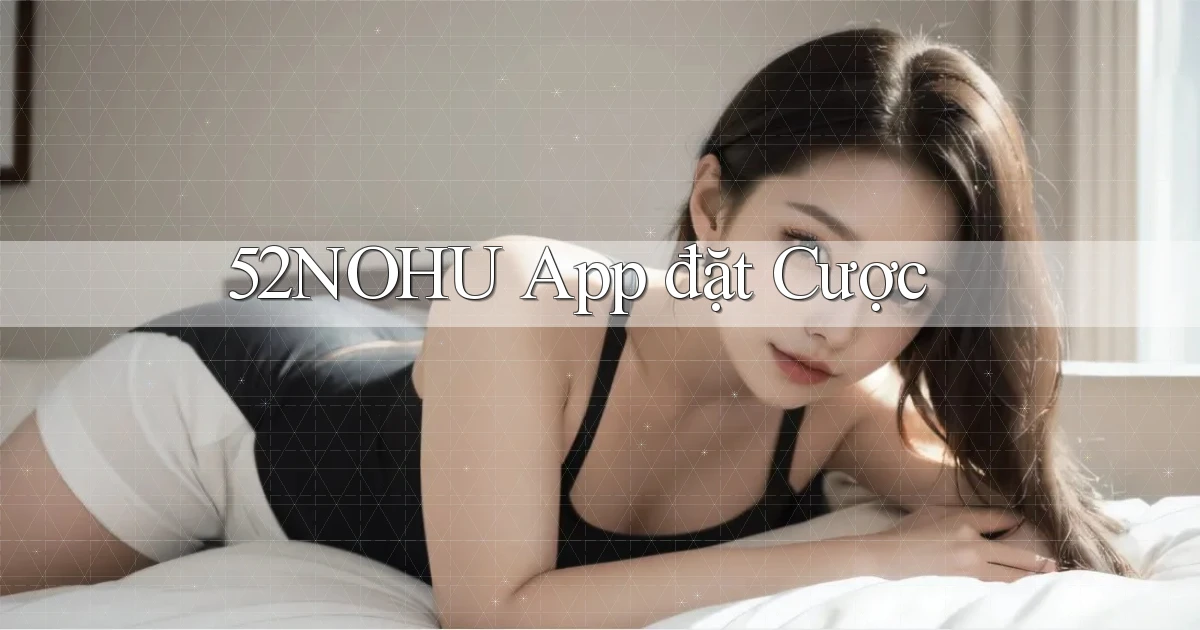 52nohu app đặt cược