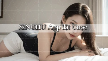 52nohu app đặt cược