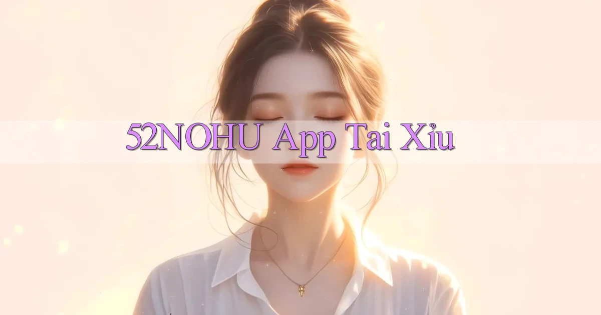 52nohu app tải xỉu