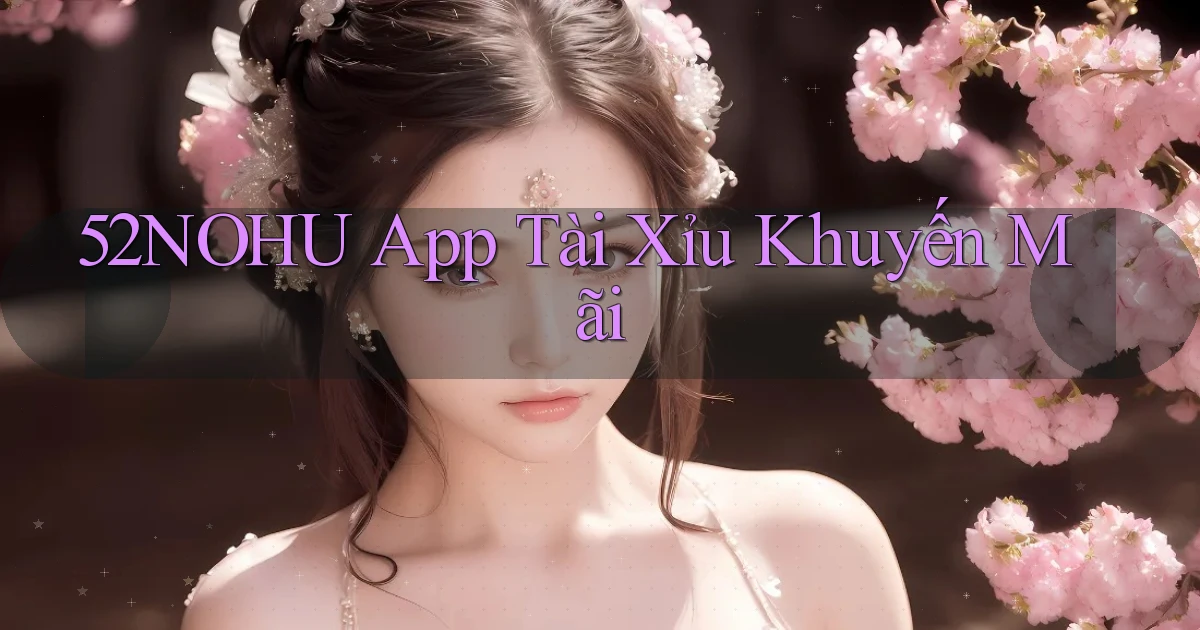 52nohu app tài xỉu khuyến mãi