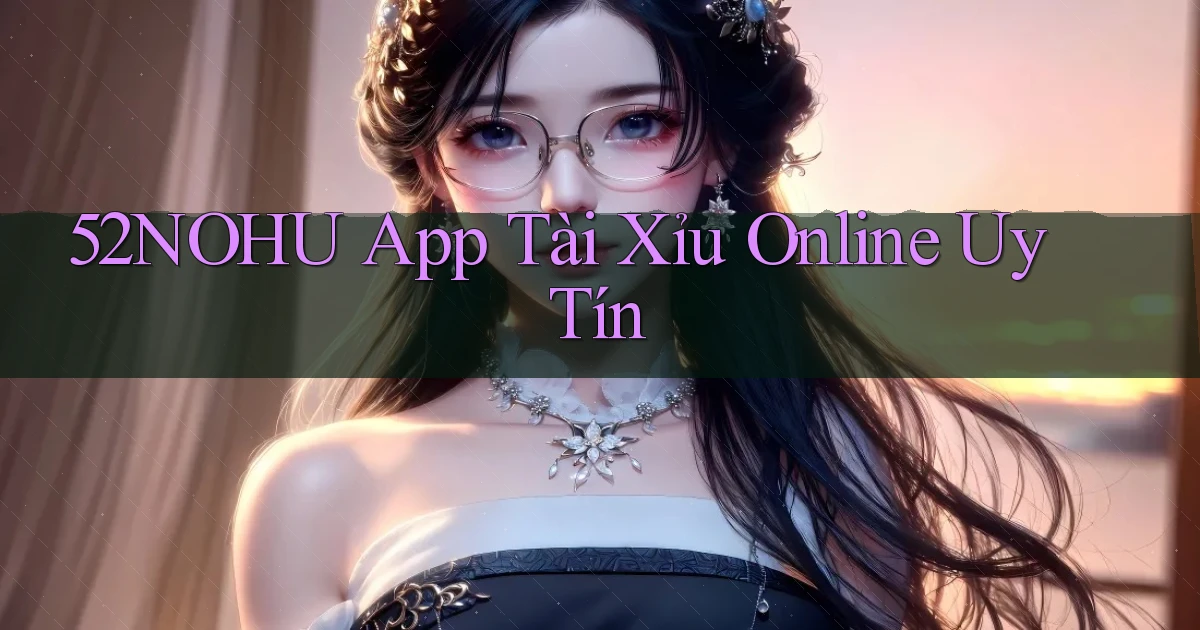 52nohu app tài xỉu online uy tín