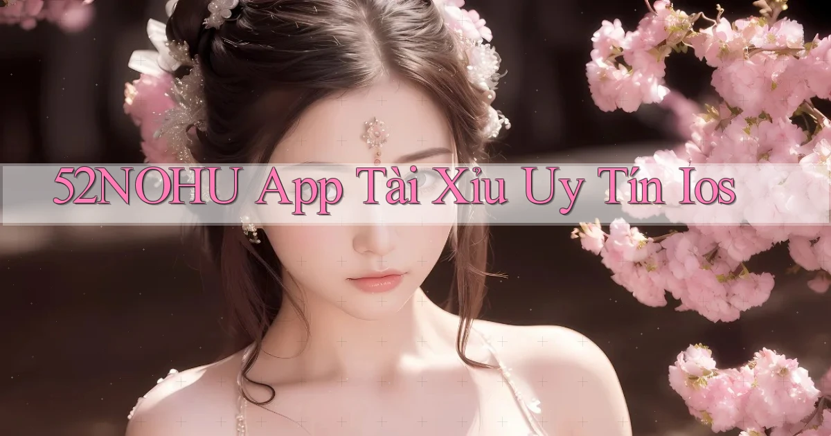 52nohu app tài xỉu uy tín ios