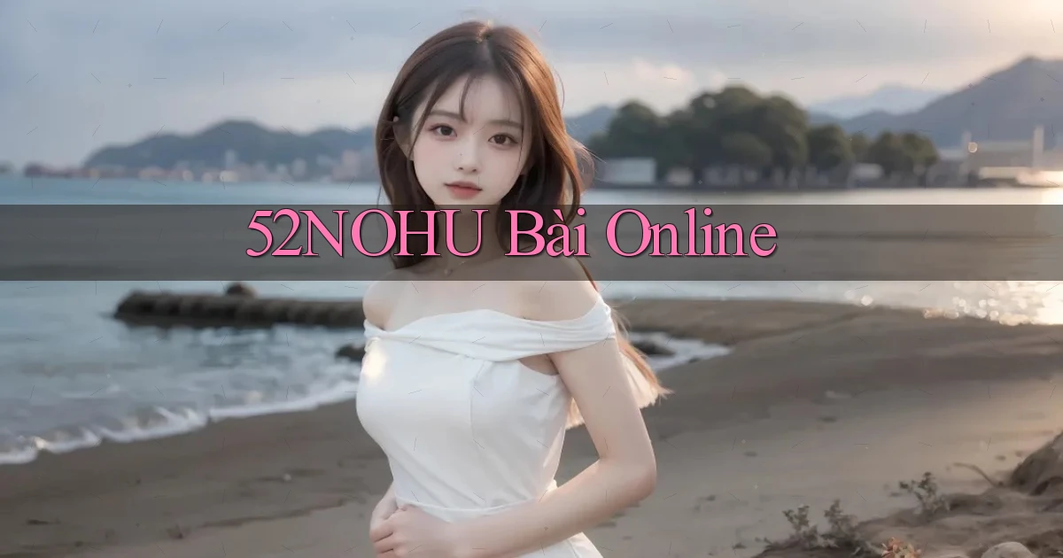 52nohu bài online