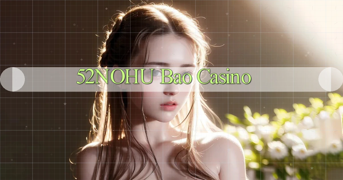 52nohu bao casino