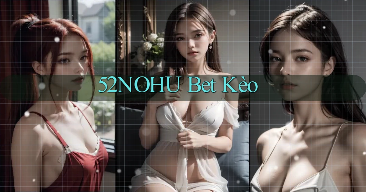 52nohu bet kèo