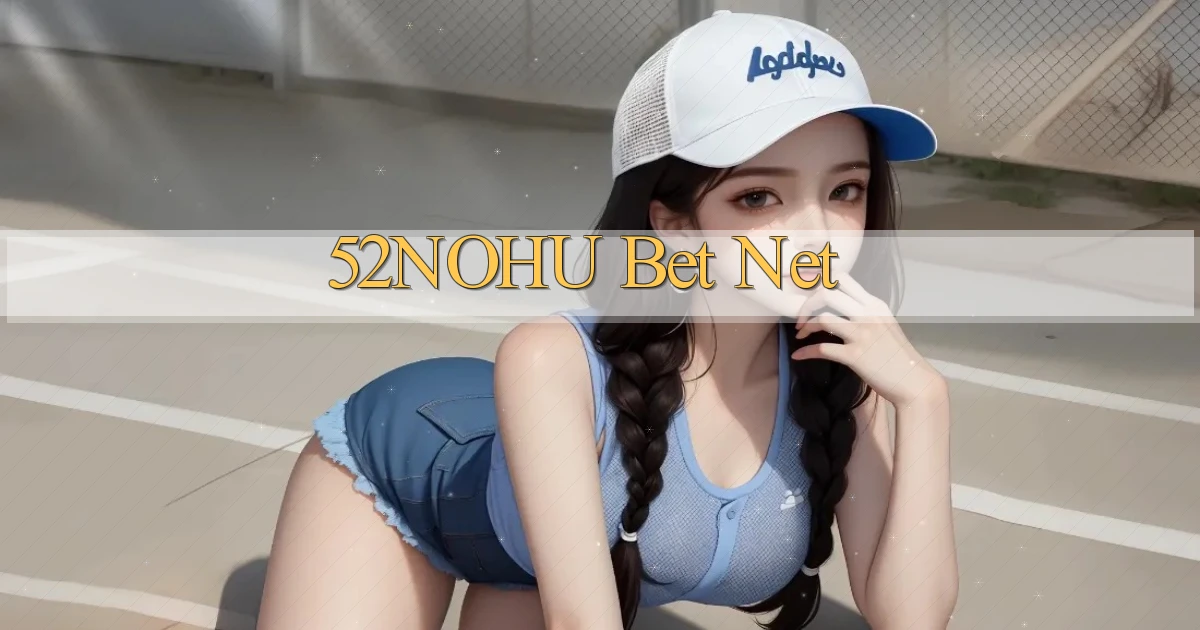 52nohu bet net