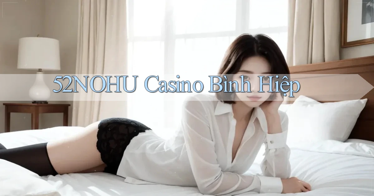 52nohu casino bình hiệp