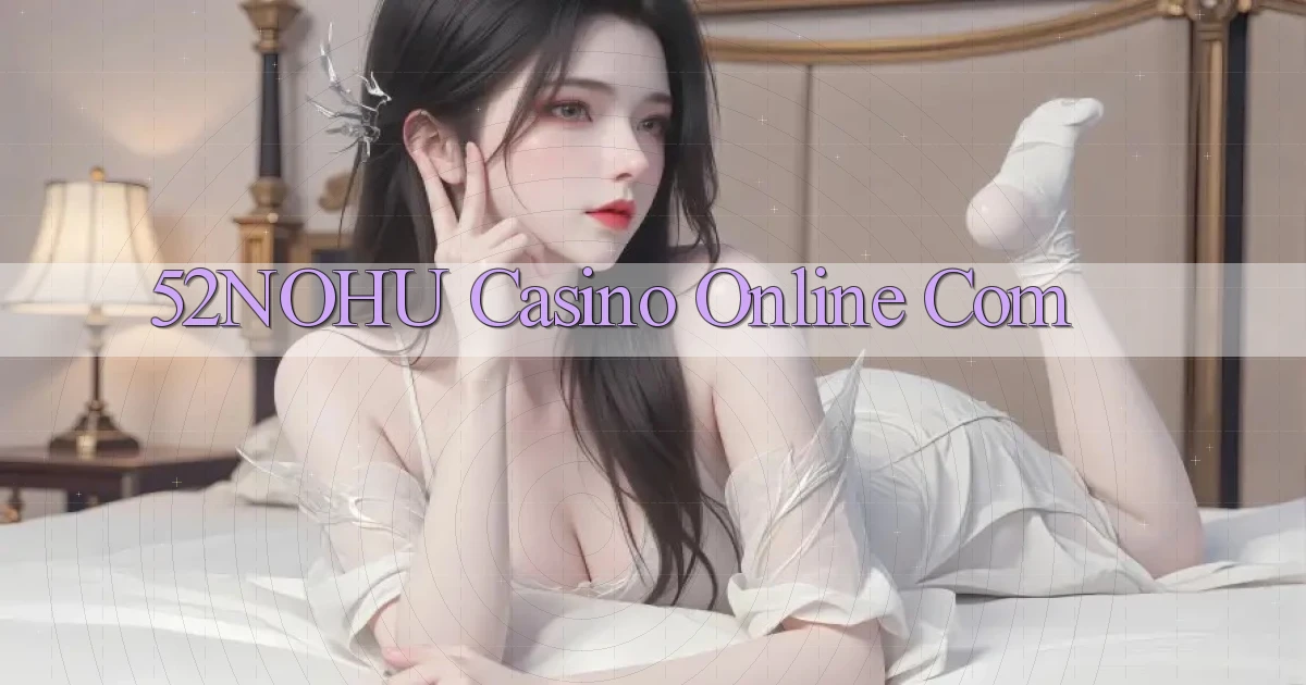 52nohu casino online com