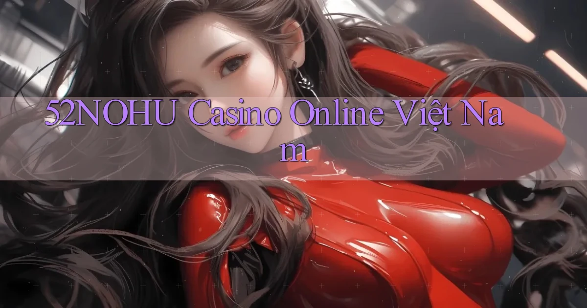 52nohu casino online việt nam