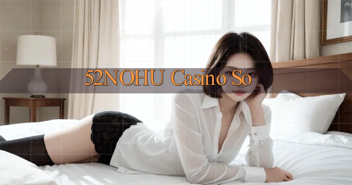 52nohu casino so