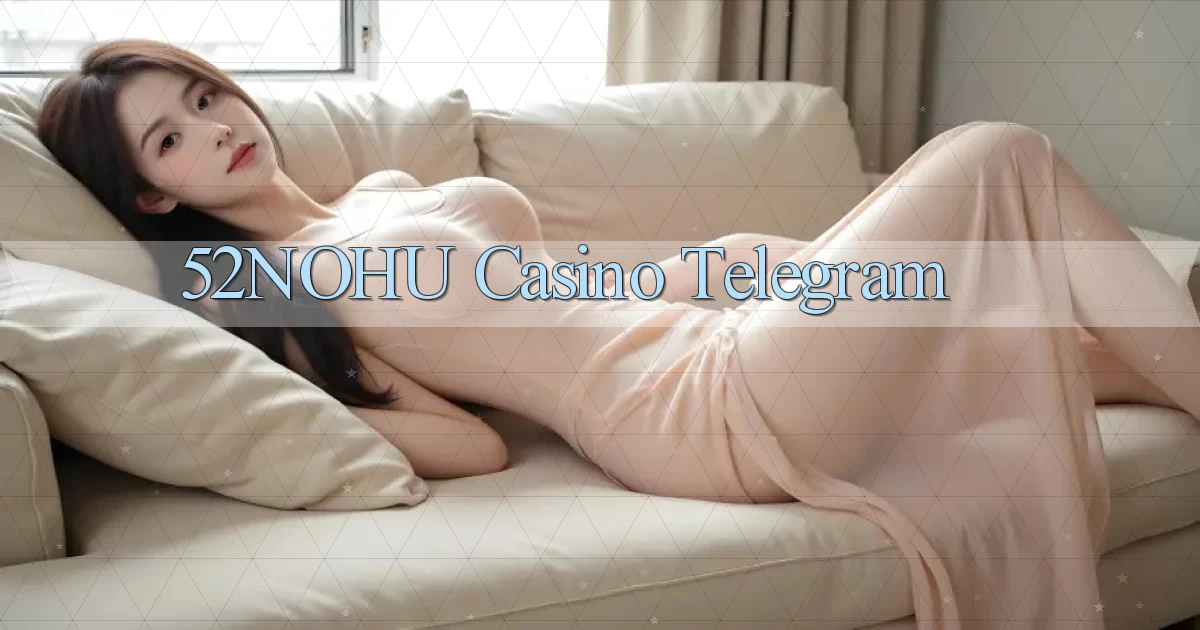 52nohu casino telegram