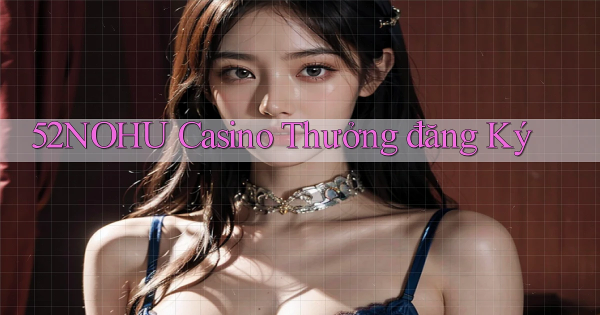 52nohu casino thưởng đăng ký