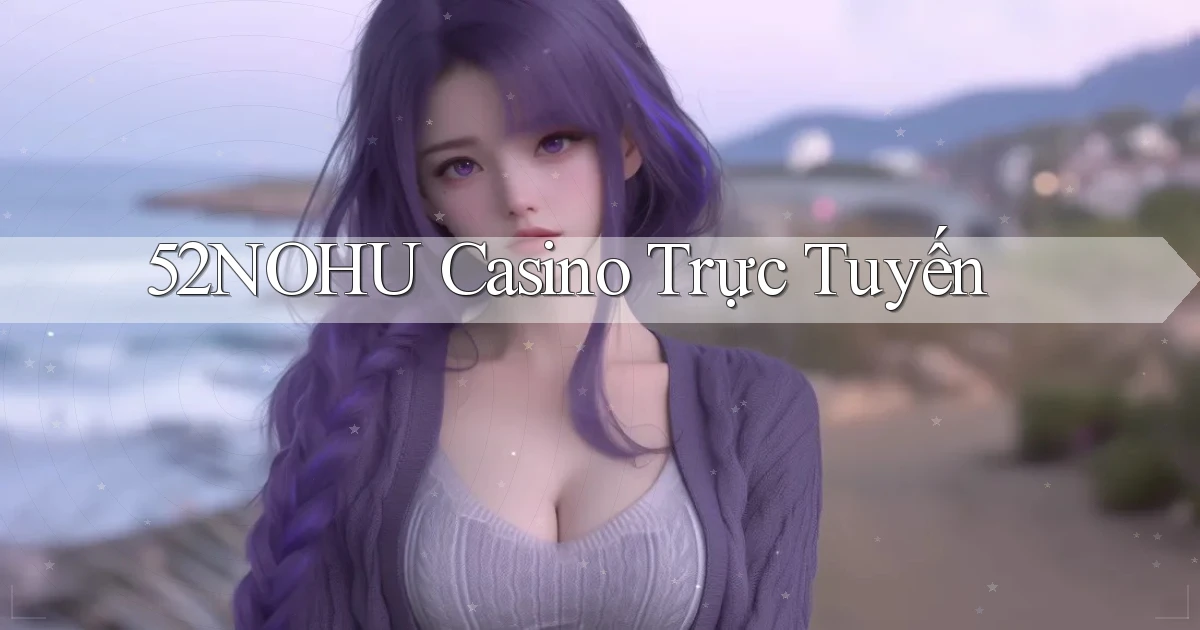 52nohu casino trực tuyến