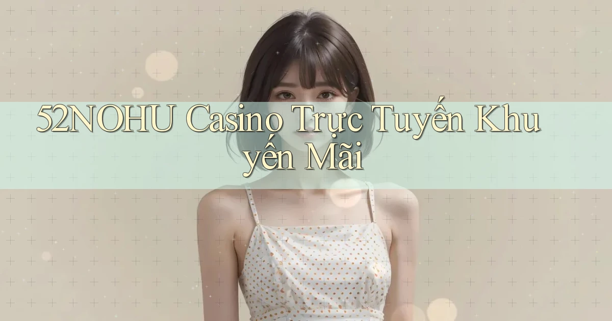 52nohu casino trực tuyến khuyến mãi