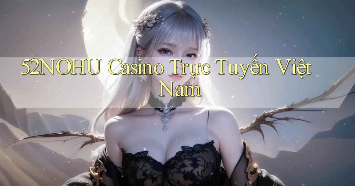 52nohu casino trực tuyến việt nam