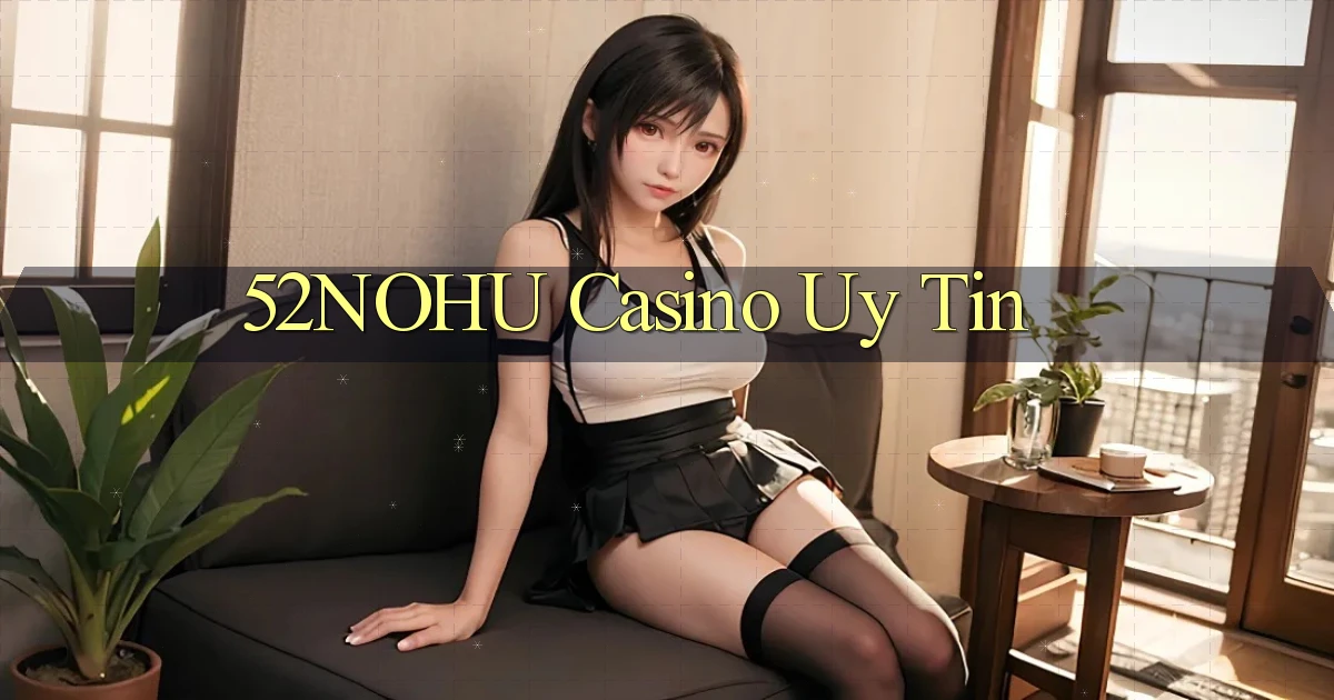 52nohu casino uy tín