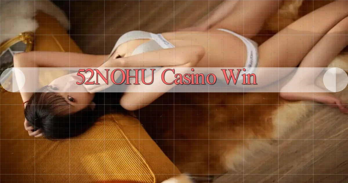 52nohu casino win