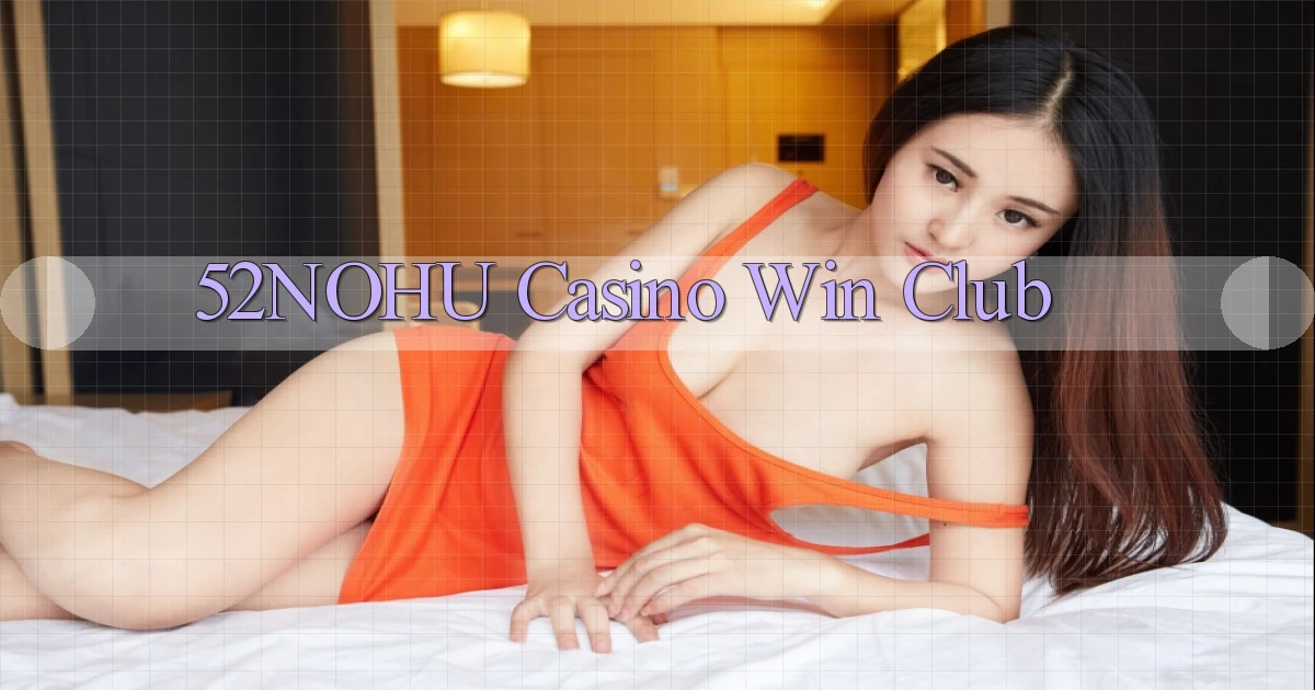 52nohu casino win club