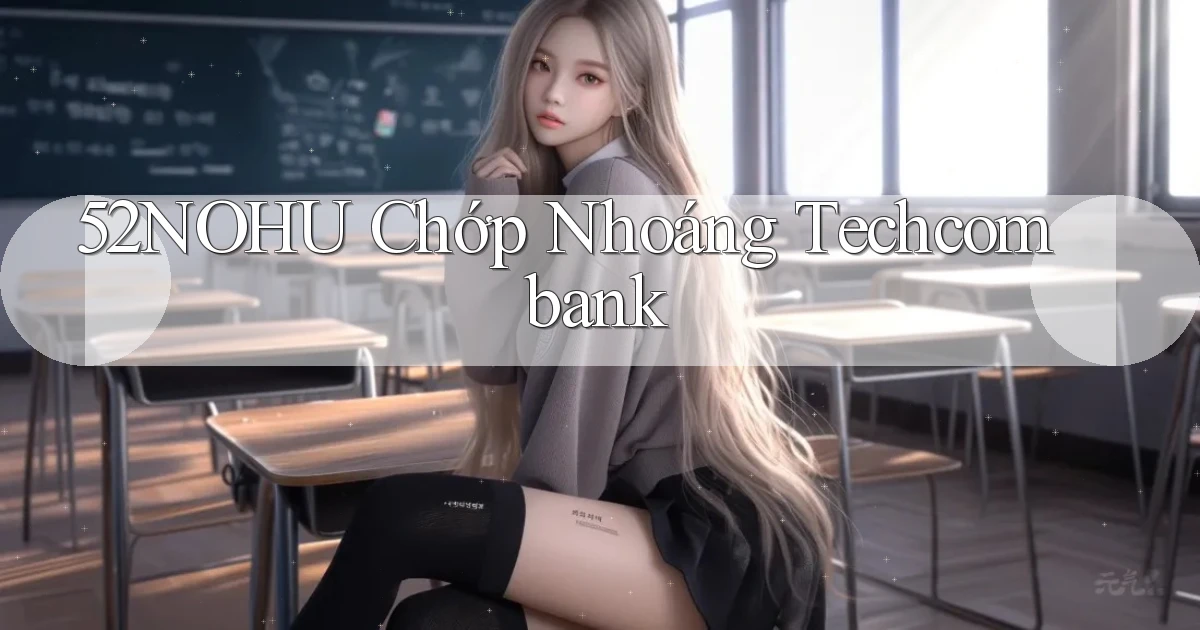 52nohu chớp nhoáng techcombank
