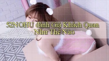 52nohu đánh giá khách quan như thế nào