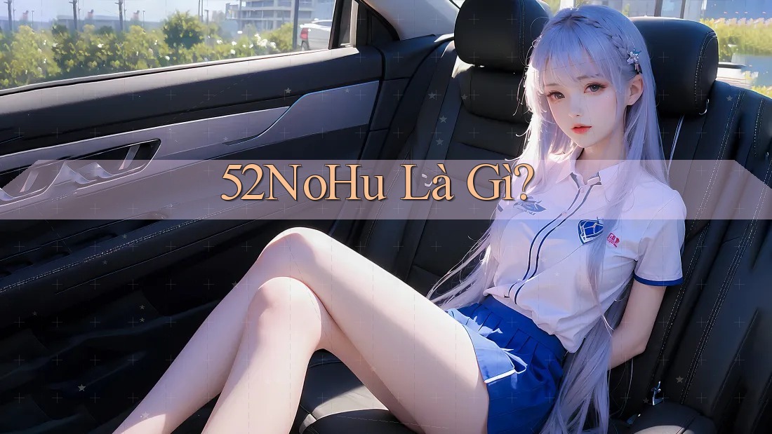 52NoHu Là Gì?