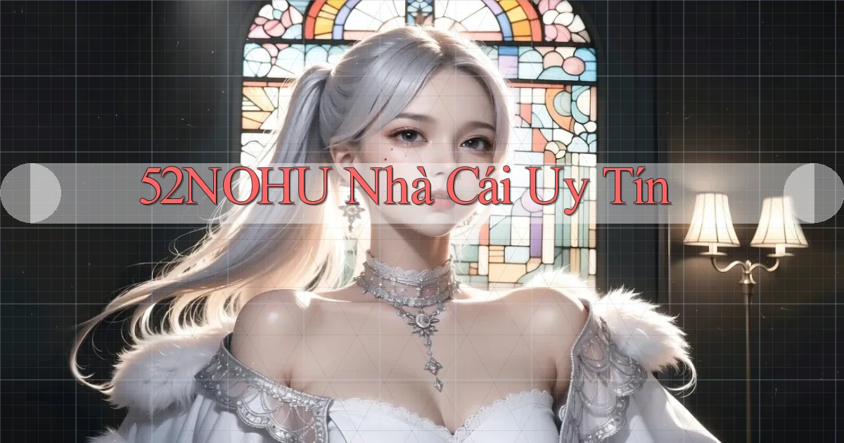52nohu nhà cái uy tín