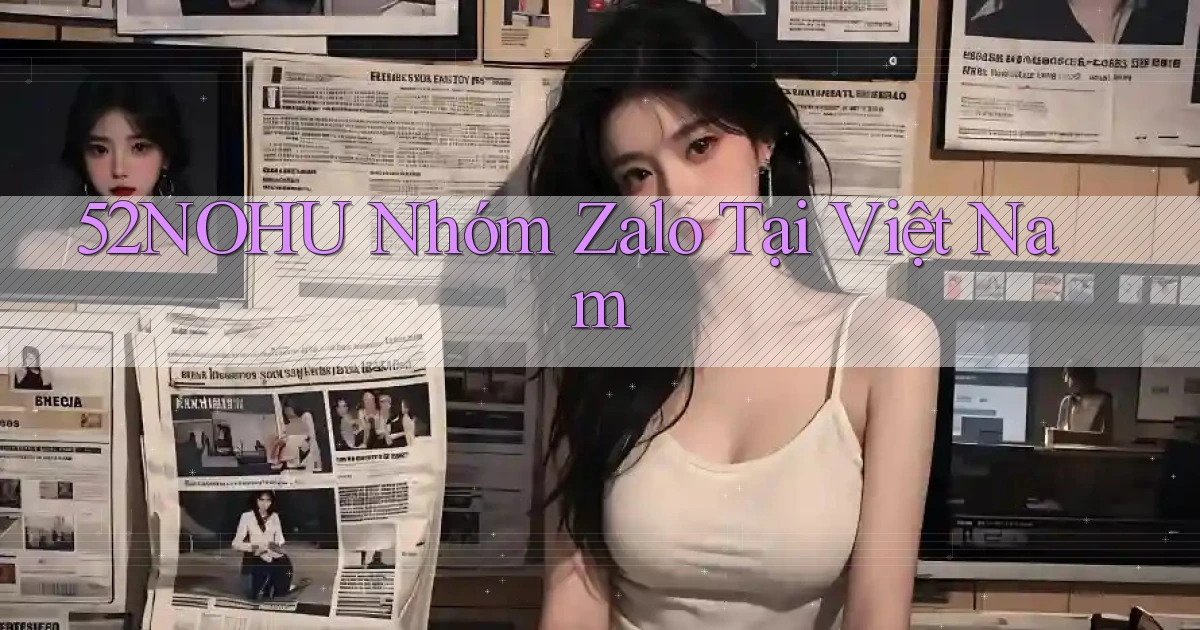 52nohu nhóm zalo tại việt nam