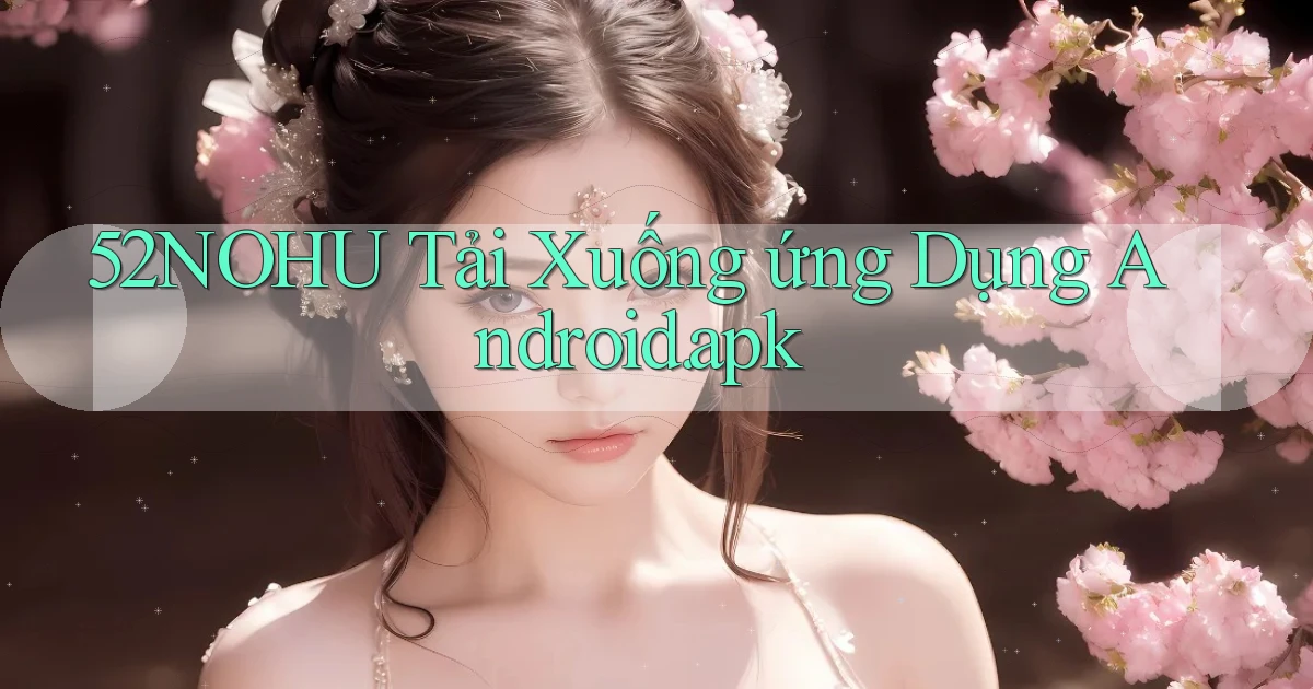 52nohu Tải xuống ứng dụng Android.apk