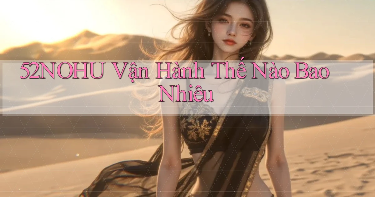 52nohu vận hành thế nào bao nhiêu