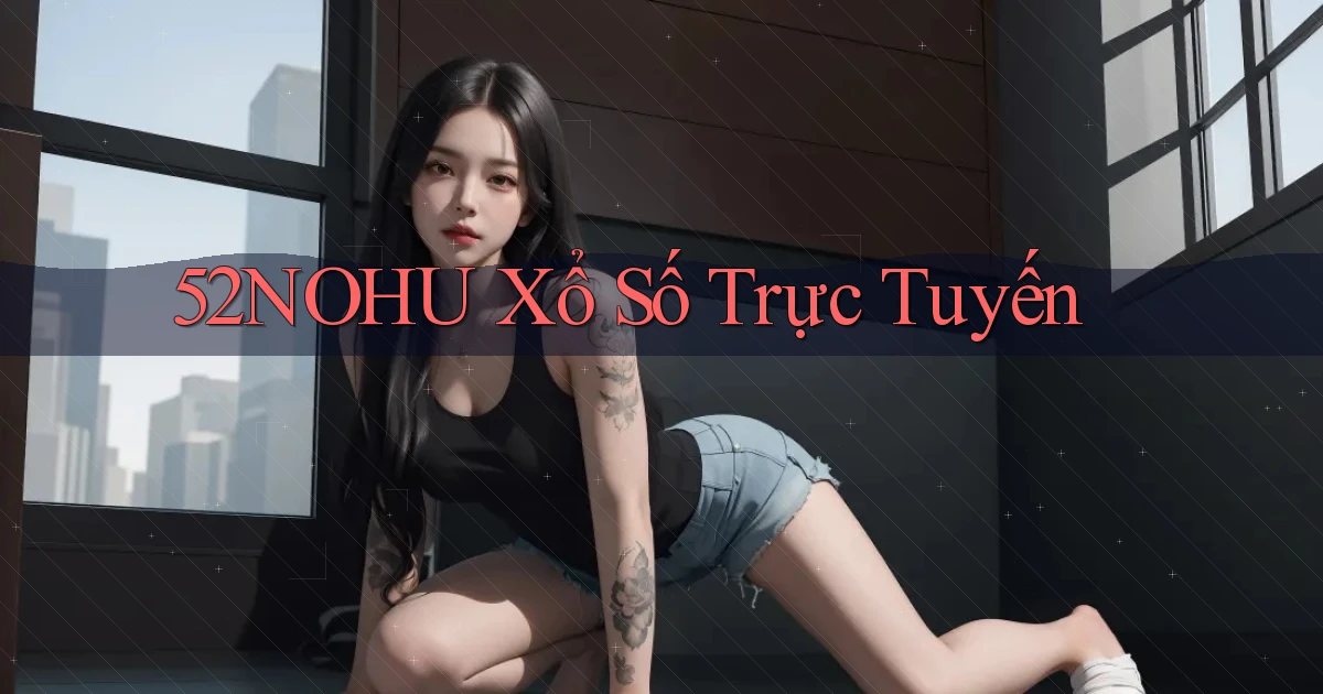 52nohu Xổ số trực tuyến