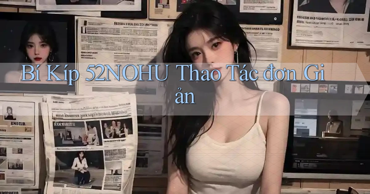 bí kíp 52nohu thao tác đơn giản