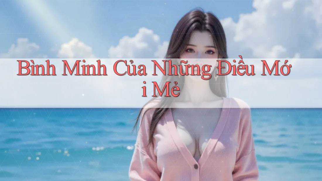 Bình Minh Của Những Điều Mới Mẻ
