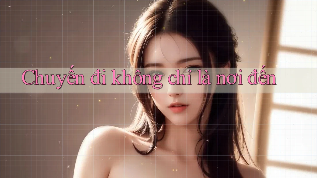 Chuyến đi không chỉ là nơi đến