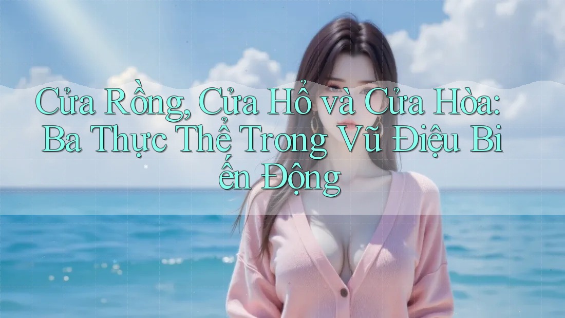 Cửa Rồng, Cửa Hổ và Cửa Hòa: Ba Thực Thể Trong Vũ Điệu Biến Động