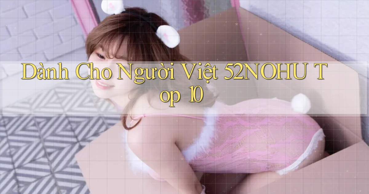 dành cho người việt 52nohu top 10
