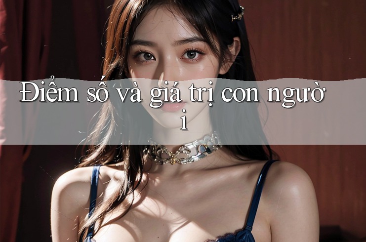 Điểm số và giá trị con người