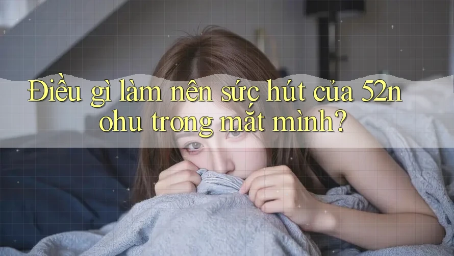Điều gì làm nên sức hút của 52nohu trong mắt mình?
