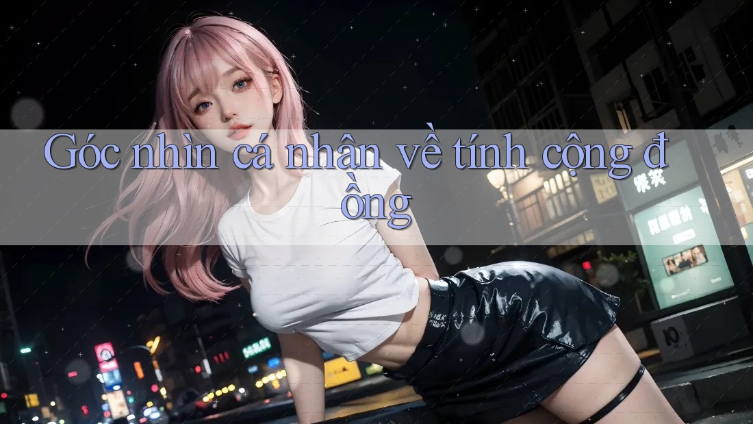 Góc nhìn cá nhân về tính cộng đồng