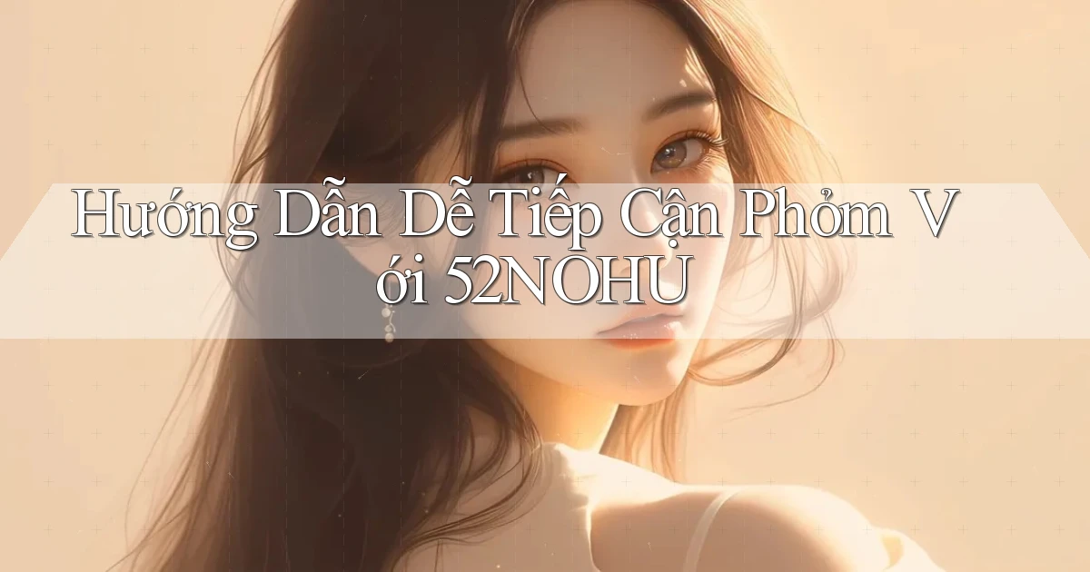 hướng dẫn dễ tiếp cận phỏm với 52nohu