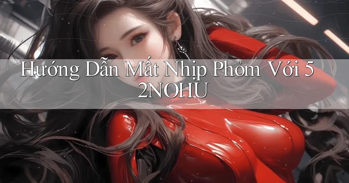 hướng dẫn mất nhịp phỏm với 52nohu